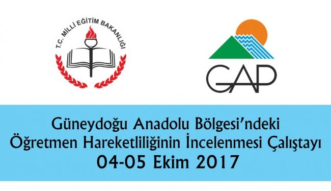 GAP Bölgesi'ndeki Öğretmen Hareketliliğinin İncelenmesi Çalıştayı Tamamlandı