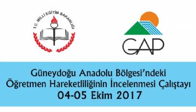GAP Bölgesi'ndeki Öğretmen Hareketliliğinin İncelenmesi Çalıştayı Tamamlandı