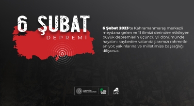 6 Şubat Depremlerinde Hayatını Kaybeden Vatandaşlarımızı Rahmetle Anıyoruz
