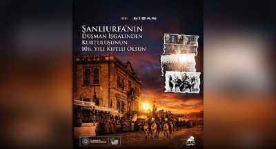 Şanlıurfa'nın Düşman İşgalinden Kurtuluşunun 106. Yılı Kutlu Olsun