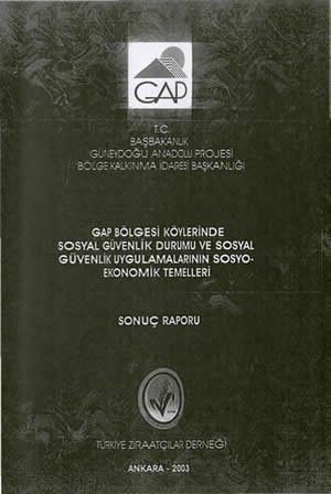 GAP Bölgesi Köylerinde Sosyal Güvenlik Durumu ve Sosyal Güvenlik Uygulamalarının Sosyo -Ekonomik Temelleri Sonuç Raporu