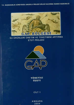 GAP Bölgesi Su Ürünleri Üretim ve Tüketimini Artırma Etüt Rojesi Yönetici Özeti Cilt 1