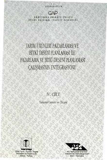 Tarım Ürünleri Pazarlaması ve Bitki Deseni Planlaması ile Pazarlama ve Bitki Deseni Planlaması Çalışmasının Entegrasyonu 4. Cilt