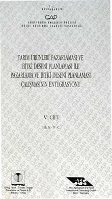 Tarım Ürünleri Pazarlaması ve Bitki Deseni Planlaması ile Pazarlama ve Bitki Deseni Planlaması Çalışmasının Entegrasyonu 5. Cilt