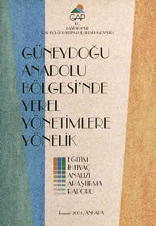 Güneydoğu Anadolu Bölgesi’nde Yerel Yönetimlere Yönelik Eğitim İhtiyaç Analizi Araştırma Raporu Temmuz 2004, Ankara