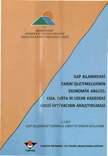 GAP Alanındaki Tarım İşletmelerinin Ekonomik Analizi - Kısa, Orta ve Uzun Vadedeki Kredi İhtiyacının Araştırılması