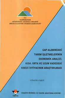 GAP Alanındaki Tarım İşletmelerinin Ekonomik Analizi - Kısa, Orta ve Uzun Vadedeki Kredi İhtiyacının Araştırılması