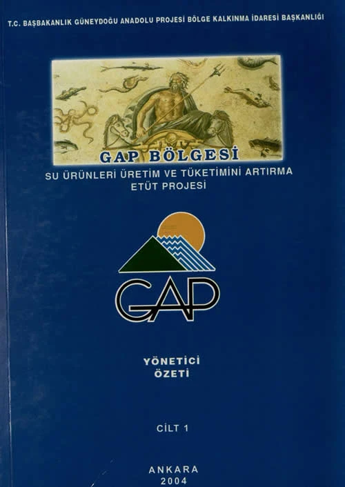 GAP Bölgesi Su Ürünleri Üretim ve Tüketimini Artırma Etüt Rojesi Yönetici Özeti Cilt 1